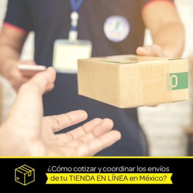 ¿Cómo cotizar y coordinar los envíos de tu tienda en línea en México? 3